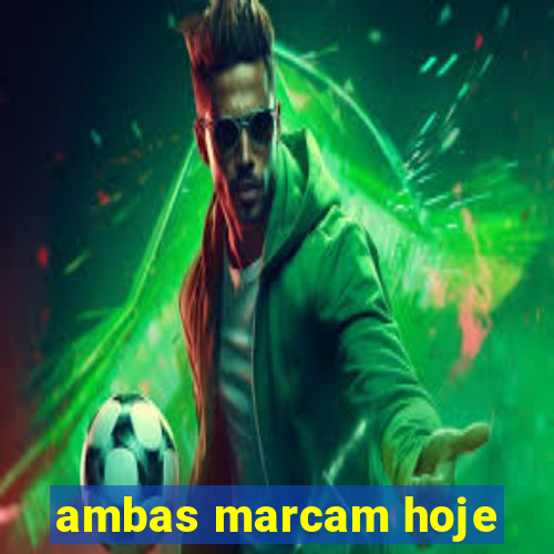 ambas marcam hoje